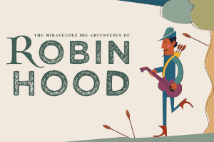 Trinity Theatre : The Miraculous Mis-adventures of Robin Hood