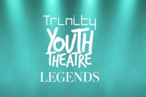 Trinity Theatre : Trinity Youth Theatre Legends
